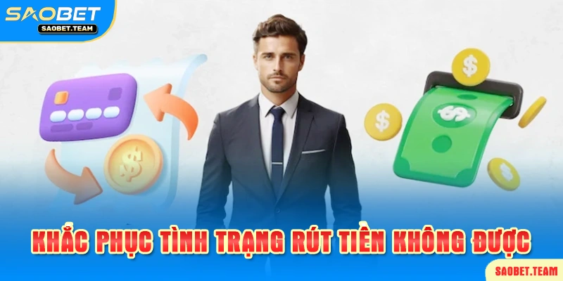 Lý do và khắc phục không rút được tiền